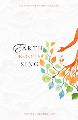 Earth Roots Sing|Ellie A. Deighton