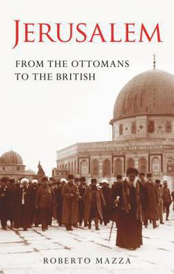 Jerusalem From the Ottomans to the British|Roberto Mazza