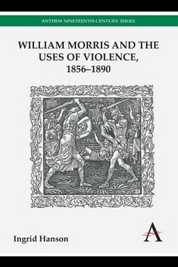 William Morris and the Uses of Violence, 1856-1890|Ingrid Hanson