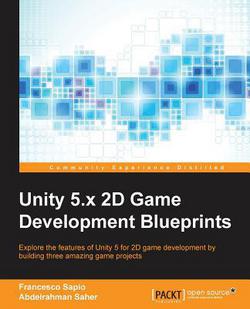 Unity 5.x 2D Game Development Blueprints|Francesco Sapio
