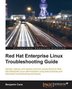 Red Hat Enterprise Linux Troubleshooting Guide|Benjamin Cane