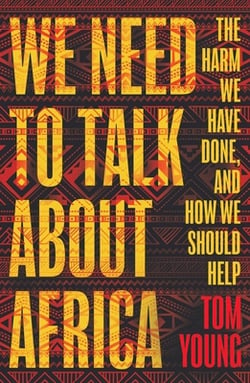 We Need to Talk about Africa|Tom Young
