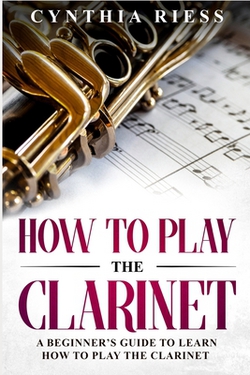 How to Play the Clarinet|Cynthia Riess