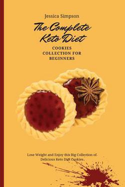 The Complete Keto Diet Cookies Collection for Beginners|Jessica Simpson