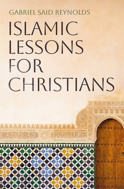 Islamic Lessons for Christians|Gabriel Said Reynolds