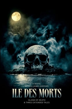 Ile des Morts and Three Extended Tales. The Island of Death.|Merrill James Shepard