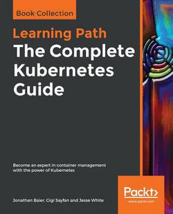 The Complete Kubernetes Guide|Jonathan Baier