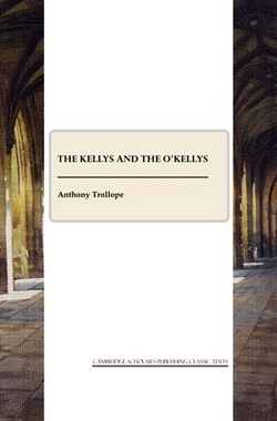 The Kellys and the O'Kellys|Anthony Trollope