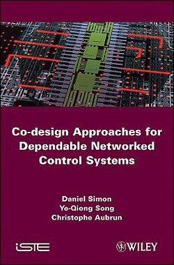 Co-Design Approaches for Dependable Networked Control Systems|Daniel Simon