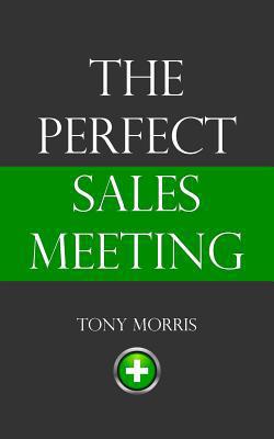 The Perfect Sales Meeting|Tony Morris
