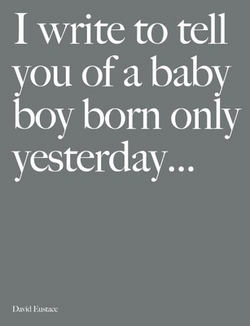 I Write to Tell You of a Baby Boy Born Only Yesterday . . . .|David Eustace