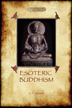 Esoteric Buddhism - 1885 Annotated Edition (Aziloth Books)|Alfred Percy Sinnett