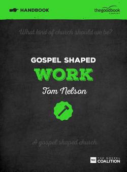 Gospel Shaped Work Handbook|Tom Nelson
