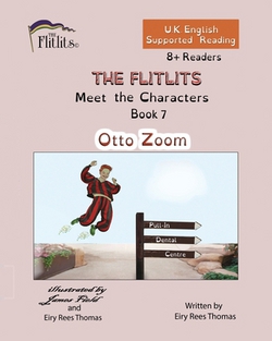 THE FLITLITS, Meet the Characters, Book 7, Otto Zoom, 8+Readers, U.K. English, Supported Reading|Eiry Rees Thomas