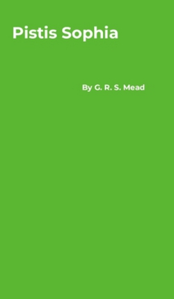 Pistis Sophia|G. R. S. Mead