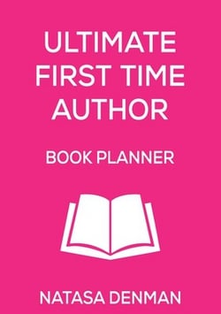 Ultimate First Time Author Book Planner|Natasa Denman