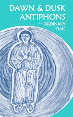 Dawn & Dusk Antiphons for Ordinary Time|Stephen Joseph Wolf