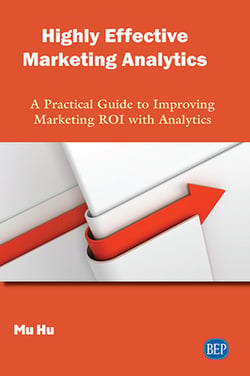 Highly Effective Marketing Analytics|Mu Hu
