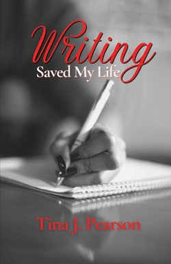 Writing Saved My Life|Tina J. Pearson