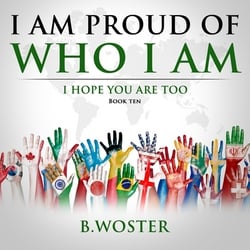I Am Proud of Who I Am|B. Woster