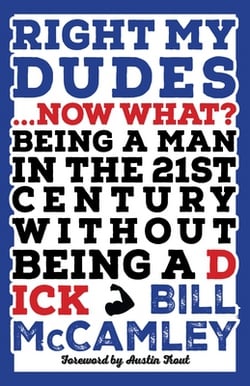 Right My Dudes... Now What?|Bill McCamley