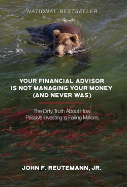 Your Financial Advisor Is Not Managing Your Money (and Never Was)|John F. Reutemann