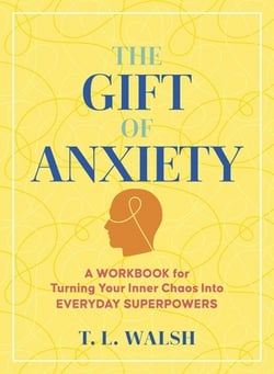 The Gift of Anxiety|T. L. Walsh