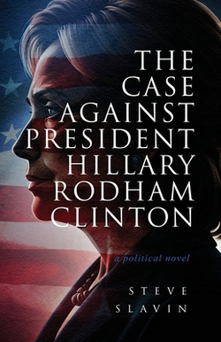 The Case Against Hillary Rodham Clinton|Steve Slavin