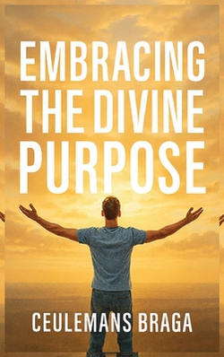 Embracing Divine Purpose Unraveling Purpose|Ceulemans Braga