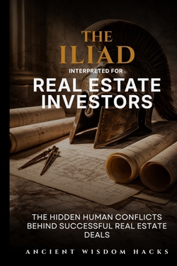 The Iliad Interpreted for Real Estate Investors|Ancient Wisdom Hacks