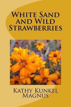 White Sand and Wild Strawberries|Kathy J. Kunkel Magnus