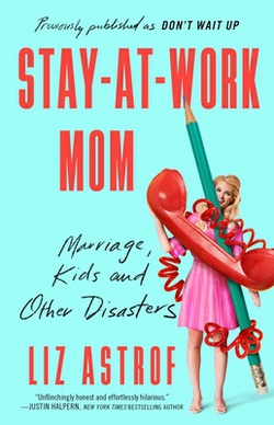 Stay-At-Work Mom|Liz Astrof