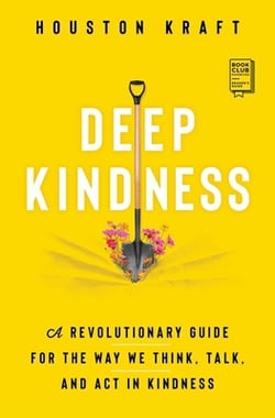 Deep Kindness|Houston Kraft