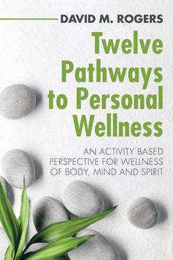 Twelve Pathways to Personal Wellness|David M. Rogers