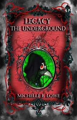 Legacy-The Underground|Michelle E. Lowe