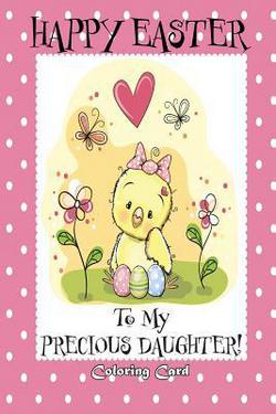 Happy Easter To My Precious Daughter! (Coloring Card)|Florabella Publishing