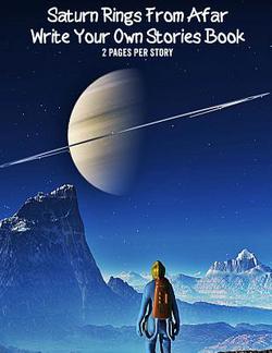 Saturns Rings From Afar Write Your Own Stories Book-2 Pages Per Story|Gilded Penguin Publishing