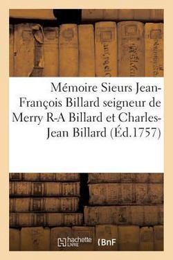 Mémoire sieurs Jean-François Billard seigneur de Merry Romain-André Billard et Charles-Jean Billard|Imp de P Prault