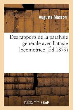 Des Rapports de la Paralysie Générale Avec l'Ataxie Locomotrice|Auguste Masson
