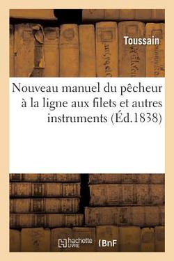 Nouveau Manuel Du Pêcheur À La Ligne Aux Filets Et Autres Instruments|Toussain