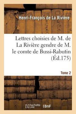 Lettres Choisies de M. de la Rivière Gendre de M. Le Comte de Bussi-Rabutin T02|Henri-François de La Rivière