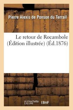 Le Retour de Rocambole (Édition Illustrée)|Pierre-Alexis de Ponson Du Terrail