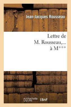 Lettre de M. Rousseau, ... À M***.|Jean-Jacques Rousseau