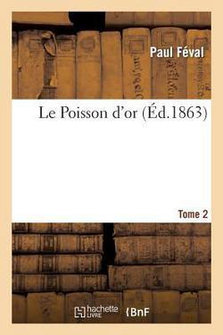 Le Poisson d'Or.Tome 2|Paul Féval