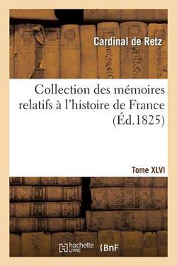Collection des mémoires relatifs à l'histoire de France. Mémoires du cardinal de Retz. Tome XLVI|Cardinal de Retz