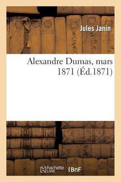 Alexandre Dumas, Mars 1871|Jules Janin