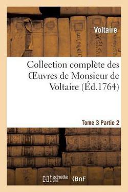 Collection Complète Des Oeuvres de Monsieur de Voltaire. T. 3, 2epartie|Voltaire