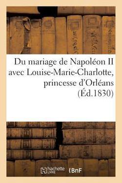 Du Mariage de Napoléon II Avec Louise-Marie-Charlotte, Princesse d'Orléans, Et Des Conséquences|Sans Auteur