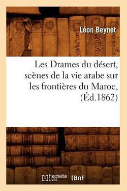 Les Drames du désert, scènes de la vie arabe sur les frontières du Maroc, (Éd.1862)|Léon Beynet
