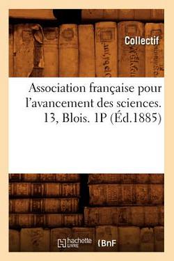 Association Française Pour l'Avancement Des Sciences. 13, Blois. 1p (Éd.1885)|Collectif